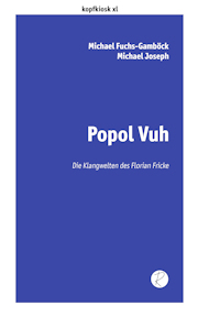 Michael Fuchs-Gamböck, Michael  Joseph: Popol Vuh – Die Klangwelten des Florian Fricke
